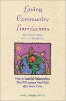 Laying Community Foundations For Your Child With Disabilities: How to Establish Relationships That Will Support Your Child After Your Gone 0933149670 Book Cover
