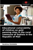 Educational vulnerability of children on gold panning sites in the rural commune of Sadiola in the Republic of Mali 6203383791 Book Cover