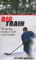 Big Train: The Legendary Ironman of Sport, Lionel Conacher 1552774503 Book Cover