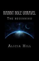 Rabbit Hole Unravel: The Beginning 1495457702 Book Cover