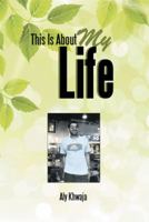 This Is about My Life: The Story of Aly Khwaja My Life and Experiences 1493195158 Book Cover