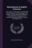 Masterpieces in English Literature: And Lessons in the English Language with a Brief Statement of the Genealogy of the English Language, Biographical Sketches, Explanatory Notes, Suggestions for Expre 1145506496 Book Cover