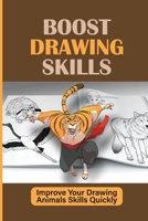 Boost Drawing Skills: Improve Your Drawing Animals Skills Quickly: How To Draw Animals In Easy Way null Book Cover