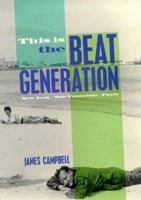 This Is the Beat Generation: New York, San Francisco, Paris 0520230337 Book Cover