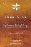 Eternal Echoes [ZLS Edition]: Erich Neumann's Timeless Relevance to Consciousness, Creativity, and Evil 1685031633 Book Cover