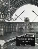 Tuckers Hall Exeter: The History of a Provincial City Company Through Five Centuries (South-West Studies) 0900771488 Book Cover