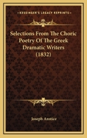 Selections from the Choric Poetry of the Greek Dramatic Writers 1165784602 Book Cover
