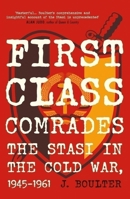 First Class Comrades: The Stasi in the Cold War, 1945-1961 0857305204 Book Cover