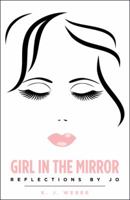 Girl in the Mirror: Reflections by Jo 1973618958 Book Cover