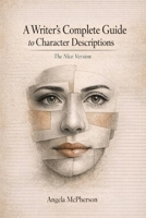 A Writer's Complete Guide to Character Descriptions: The Nice Version 1793288879 Book Cover