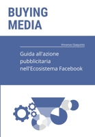 Buying Media - Guida all'azione pubblicitaria nell'Ecosistema Facebook B09HQ8CFC5 Book Cover