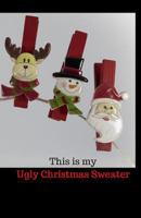 This Is My Ugly Christmas Sweater 179098310X Book Cover