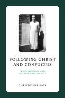 Following Christ and Confucius: Wang Mingdao and Chinese Christianity 0268208247 Book Cover