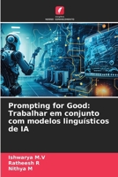 Prompting for Good: Trabalhar em conjunto com modelos linguísticos de IA 6207326156 Book Cover