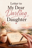 LETTER TO MY DEAR DARLING DAUGHTER 1969968206 Book Cover