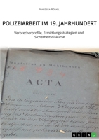 Polizeiarbeit Im 19. Jahrhundert. Verbrecherprofile, Ermittlungsstrategien Und Sicherheitsdiskurse (German Edition) 3960954972 Book Cover