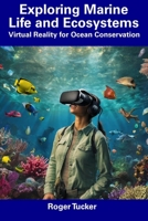 Exploring Marine Life and Ecosystems: Virtual Reality for Ocean Conservation B0CFZ9P6GK Book Cover