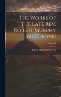 The Works of the Late Rev. Robert Murphy McCheyne; Volume II 1021231932 Book Cover