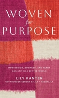 Woven For Purpose: How Design, Business, and Heart can Stitch a Better World B0GX6QGZJR Book Cover