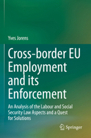 Cross-border EU Employment and its Enforcement: An Analysis of the Labour and Social Security Law Aspects and a Quest for Solutions 303118856X Book Cover