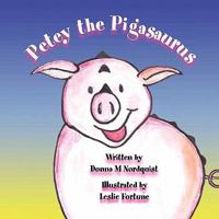 Petey the Pigasaurus 1456060511 Book Cover