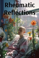 Rheumatic Reflections: Personal Stories of Strength and Resilience in the Face of Chronic Illness B0DVCGKNS1 Book Cover