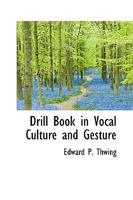 Drill Book in Vocal Culture and Gesture 1165415275 Book Cover