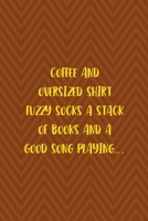 Coffee And Oversized Shirt Fuzzy Socks A Stack Of Books And A Good Song Playing...: Notebook Journal Composition Blank Lined Diary Notepad 120 Pages Paperback Brown Zigzag Fuzzy 1712347586 Book Cover