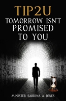 Tip 2 U: Tomorrow Isn't Promised to You B08TQCXV4Z Book Cover