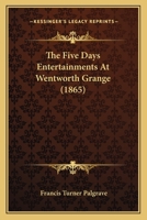 The Five Days Entertainments At Wentworth Grange 0548510245 Book Cover