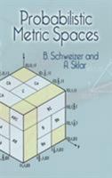 Probabilistic Metric Spaces (North Holland series in probability and applied mathematics) 0486445143 Book Cover