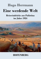 Eine werdende Welt: Reiseeindrücke aus Palästina im Jahre 1924 (German Edition) 3743754584 Book Cover