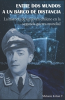 ENTRE DOS MUNDOS A UN BARCO DE DISTANCIA: La historia de un joven chileno en la segunda guerra mundial 1790692091 Book Cover