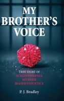 My Brother's Voice: True Story of Schizophrenia, Murder, Biased Injustice B0GVGGMB1R Book Cover