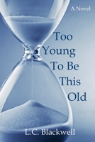 Too Young To Be This Old 0990711560 Book Cover