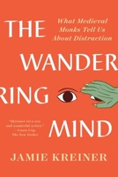 The Wandering Mind: What Medieval Monks Tell Us About Distraction 1631498053 Book Cover