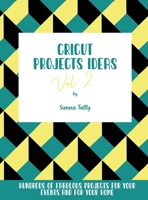 Cricut Project Ideas Vol.2: Hundreds of Fabulous Projects For Your Events and For Your Home 1801925283 Book Cover