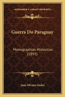 Guerra Do Paraguay: Monographias Historicas (1895) 1167487249 Book Cover