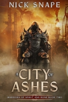 A City of Ashes: A Dark Epic Fantasy (Warriors of Spirit and Bone) 1068641177 Book Cover