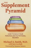 The Supplement Pyramid: How to Build Your Personalized Nutritional Regimen 159120383X Book Cover