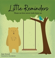 Little Reminders: Those we love never truly leave us 0648874109 Book Cover