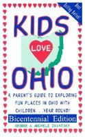 Kids Love Ohio: A Parent's Guide to Exploring Fun Places in Ohio With Children. . .year Round! (Kids Love Ohio) 0615731643 Book Cover
