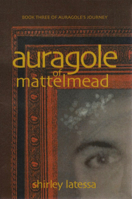 Auragole of Mattelmead: Book Three of Aurogole's Journey 1584200774 Book Cover