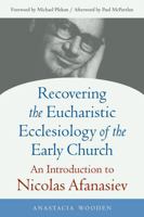 Recovering the Eucharistic Ecclesiology of the Early Church: An Introduction to Nicolas Afanasiev (Studies in Eastern Christianity) 0813239109 Book Cover