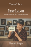 The First Laugh: Humor, Heart, and the Occasional Disaster (Trouble's Tales) B0GM28ZF66 Book Cover