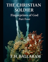 THE CHRISTIAN SOLDIER: Fingerprints of God: Part Four B0F894BVWQ Book Cover