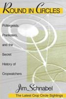 Round in Circles: Poltergeists, Pranksters, and the Secret History of the Cropwatchers 0879759348 Book Cover