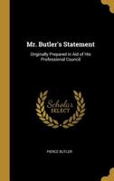 Mr. Butler's Statement: Originally Prepared in Aid of His Professional Council 1425515665 Book Cover