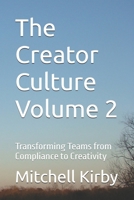 The Creator Culture Volume 2: Transforming Teams from Compliance to Creativity B0F9THXWF4 Book Cover