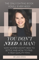 You Don't Need A Man!: Why Women Don't Need To Settle And How To Find A High Quality Man 1695449916 Book Cover